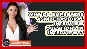 Why Do Employers Ask Behavioral Interview Questions In Interviews? - Job Interview Pro Skills