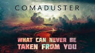 Watch Comaduster What Can Never Be Taken From You video