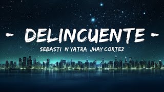 Sebastián Yatra, Jhay Cortez - Delincuente (Letra) |Top Version