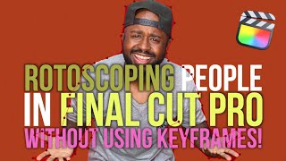 Rotoscoping People In Final Cut Pro X with out Keyframing... Kinda