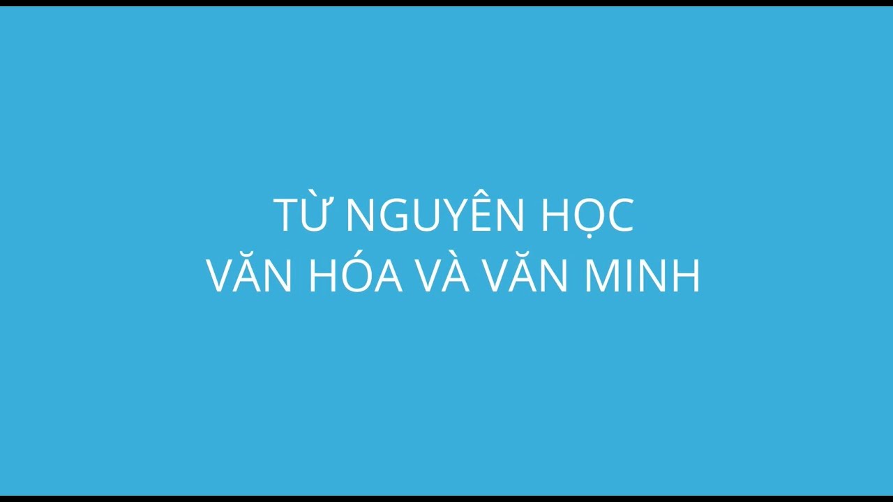 NGUỒN GỐC CỦA TỪ VĂN MINH VÀ VĂN HÓA - NGÔN NGỮ THỰC DỤNG TRÊN OTUBE ...