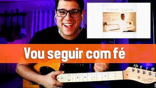Video thumbnail of "Como tocar Vou seguir com fé - Kléber Lucas | Vídeo Aula violão"