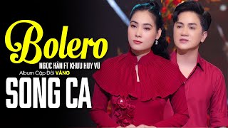 Liên Khúc Bolero Trả Lại Em, Ngày Xưa Anh Nói | Album Cặp Đôi Song Ca Vàng NGỌC HÂN ft KHƯU HUY VŨ