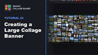 Mosaic Collage Maker — Tutorial 22: Creating a Large Collage Banner