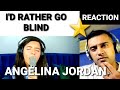 I'd Rather Go Blind - Angelina Jordan (REACTION).