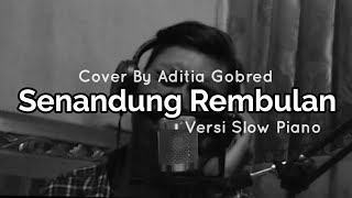 Senandung Rembulan Versi Slow Piano Cover Aditia Gobred