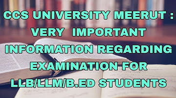 CCS UNIVERSITY MEERUT : VERY  IMPORTANT INFORMATION REGARDING EXAMINATION FOR LLB/LLM/B.ED STUDENTS