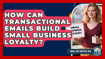 How Can Transactional Emails Build Small Business Loyalty? - Small Biz Success Hub