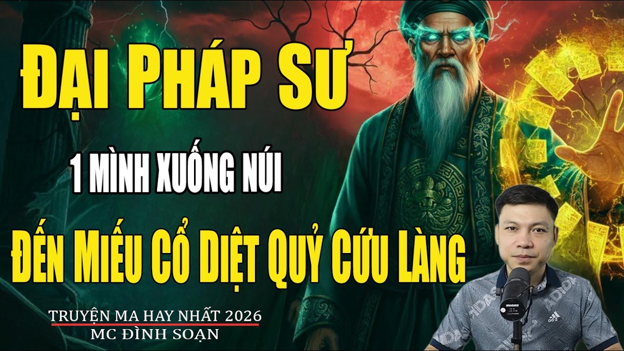 ĐẠI PHÁP SƯ 1 MÌNH XUỐNG NÚI ĐẾN MIẾU CỔ DIỆT QUỶ CỨU LÀNG |Truyện Ma Đình Soạn-Chuyện Ma kinh dị