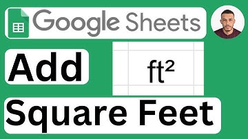 How to Add Square Feet (ft²) in Google Sheets - Easy to Follow