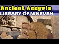 The fascinating story behind the library of ashurbanipal at nineveh history of ancient assyria