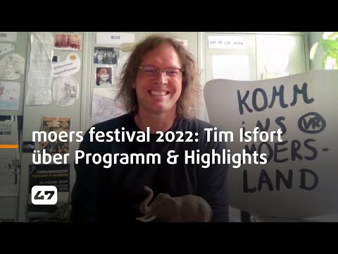 STUDIO 47 .live | MOERS FESTIVAL 2022: KÜNSTLERISCHER LEITER TIM ISFORT ÜBER PROGRAMM & HIGHLIGHTS