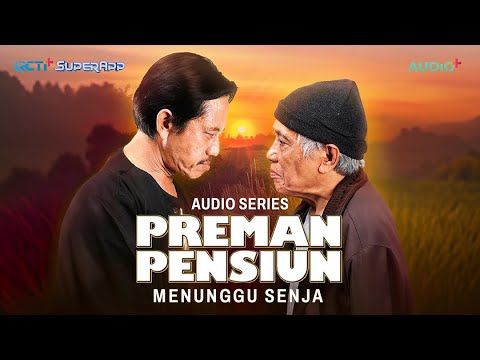 Audio Series Preman Pensiun Menunggu Senja, Dengerin Sekarang di RCTI+ SuperApp!