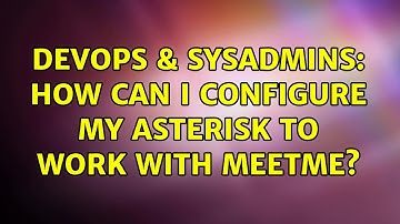 DevOps & SysAdmins: How can I configure my asterisk to work with meetme? (2 Solutions!!)