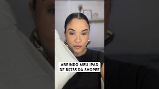 ABRINDO O MEU IPAD DE R$235 DA SHOPEE 😱🗣️