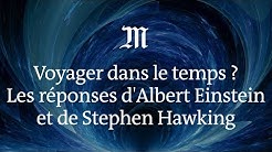 Peut-on voyager dans le temps ? Les réponses d'Albert Einstein et de Stephen Hawking