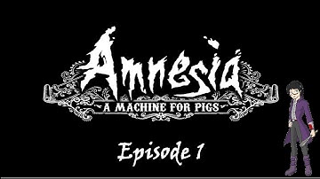 Amnesia: A Machine For Pigs Ep 1: Daddy? Daddy!?