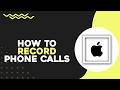 How To Record Phone Calls on iPhone (Quick Tutorial)