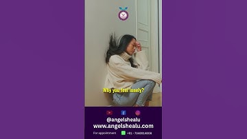 Why You Feel Lonely? | Understanding Loneliness & How to Overcome It | Angels Heal U |
