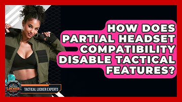 How Does Partial Headset Compatibility Disable Tactical Features? - Tactical Locker Experts