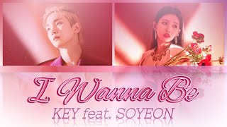 [REUPLOAD] - KEY (키) - 'I Wanna Be' (Feat. SOYEON 소연 of (여자)아이들)' [Color Coded Han-Rom-Eng Lyrics]