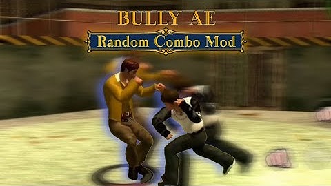 BULLY AE : Random Combo Mod