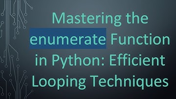 Mastering the enumerate Function in Python: Efficient Looping Techniques