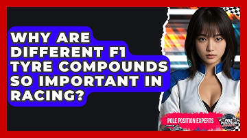 Why Are Different F1 Tyre Compounds So Important In Racing? - Pole Position Experts