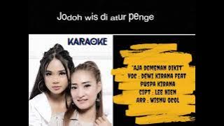 Karaoke dan Lirik lagu AJA DEMENAN DIKIT dewi kirana feat kirana puspa 2023