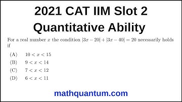 Question 15 2021 CAT IIM Quantitative Ability Slot 2 For a real number x the condition |3x − 20| +