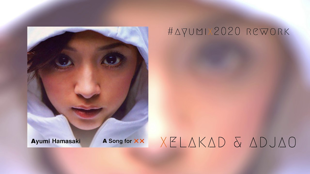 浜崎あゆみ / A Song for ×× (Xelakad & Adjao Remix) ~ #ayumix2020