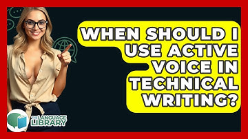 When Should I Use Active Voice In Technical Writing? - The Language Library