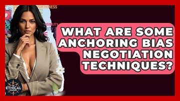 What Are Some Anchoring Bias Negotiation Techniques? - The Ethical Compass