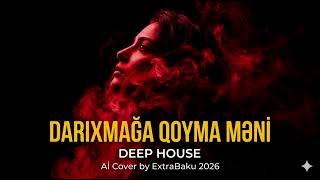Anar Dərya - Darıxmağa Qoyma Məni (AI Cover by ExtraBaku 2026) | Deep House