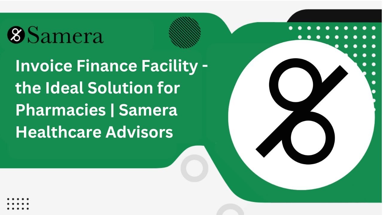 Invoice Finance Facility - the Ideal Solution for Pharmacies | Samera Healthcare Advisors