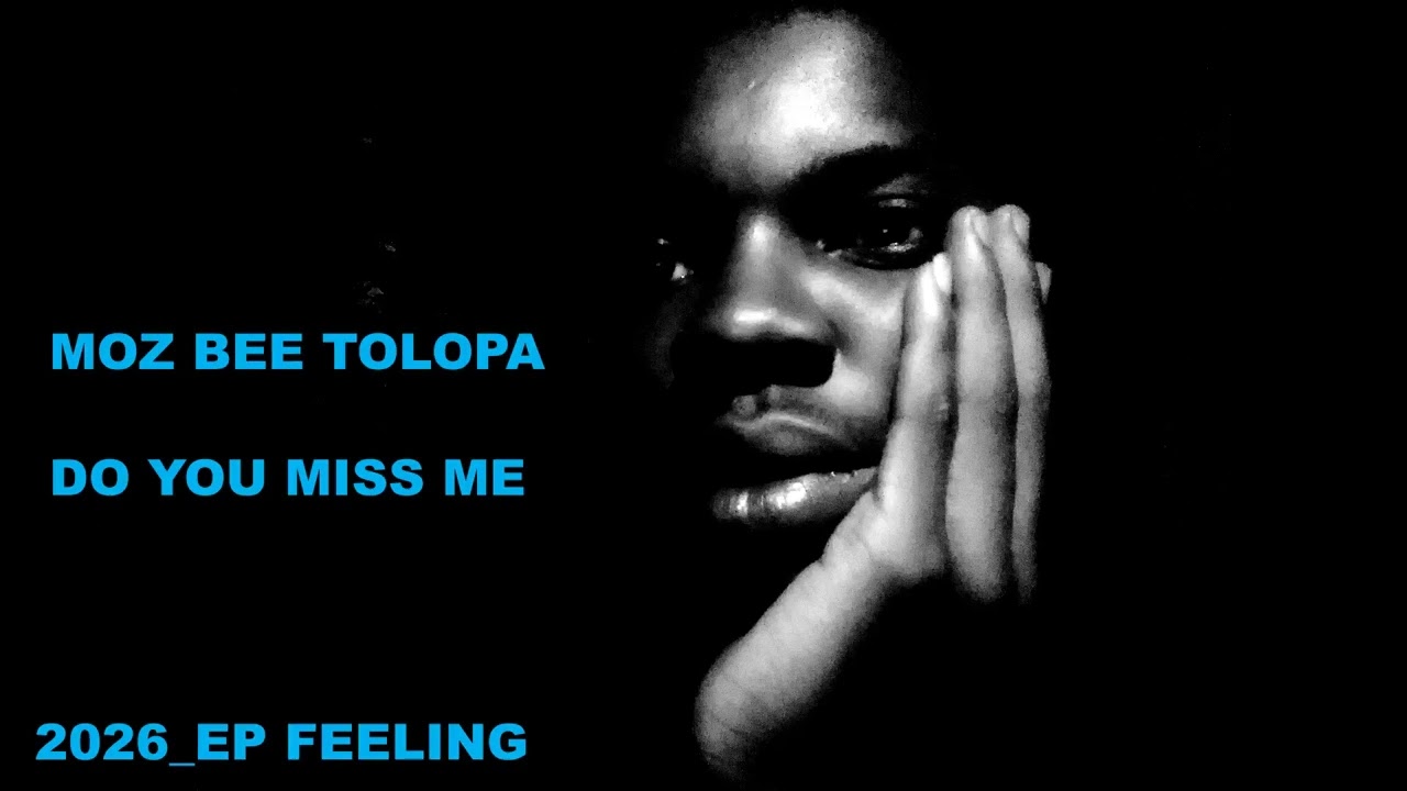 EP(Feeling)_MOZ BEE TOLOPA_DO YOU MISS ME_PROD BY MOZ BEE TOLOPA 0763422851