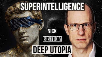 Nick Bostrom - From Superintelligence to Deep Utopia - Can We Create a Perfect Society?