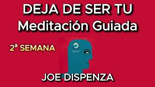 Meditacion DEJA DE SER TU, 2ª Semana Joe Dispenza