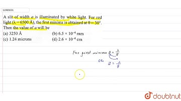 A slit of width a is illuminated by white light. For red light `(lambda=6500�)