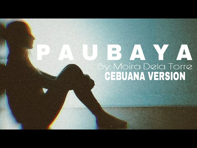 PAUBAYA CEBUANO VERSION: by Sammy Roxanne Lopez class=