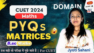 CUET 2024 | Matrices One Shot | All Concepts + Questions + PYQ