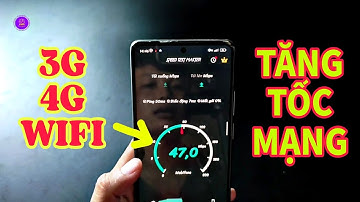 Cách Tăng Tốc Độ Mạng 3G 4G Wifi Trên Điện Thoại Android Mới Nhất 2025