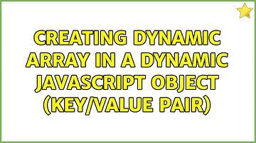 Creating dynamic array in a dynamic javascript object (key/value pair)