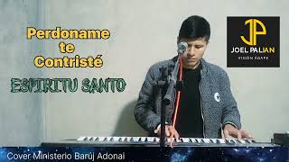 PERDONAME TE CONTRISTÉ ESPIRITU SANTO VUELME A MÍ / JOEL PALIAN / ( cover ministerio Barúj Adonai)