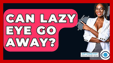 Can Lazy Eye Go Away? - Optometry Knowledge Base