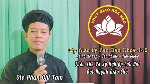 GlV Phan Chí Tâm -2022 Đề : Đức Huỳnh Giáo Chủ :Thân thế sự nghiệp cứu đời …