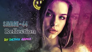 SAVAGE-44  - Reflection (Dj Dejvix official remix)