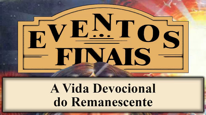 Eventos Finais - Capítulo 05 - A Vida Devocional do Remanescente