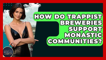 How Do Trappist Breweries Support Monastic Communities? - Exploring The Benelux