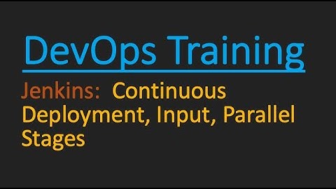 018 Jenkins - Continuous Deployments, Input, Parallel Stages